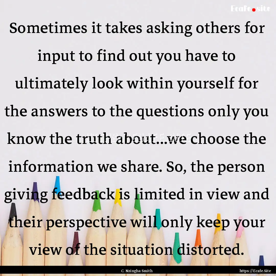 Sometimes it takes asking others for input.... : Quote by C. Nzingha Smith