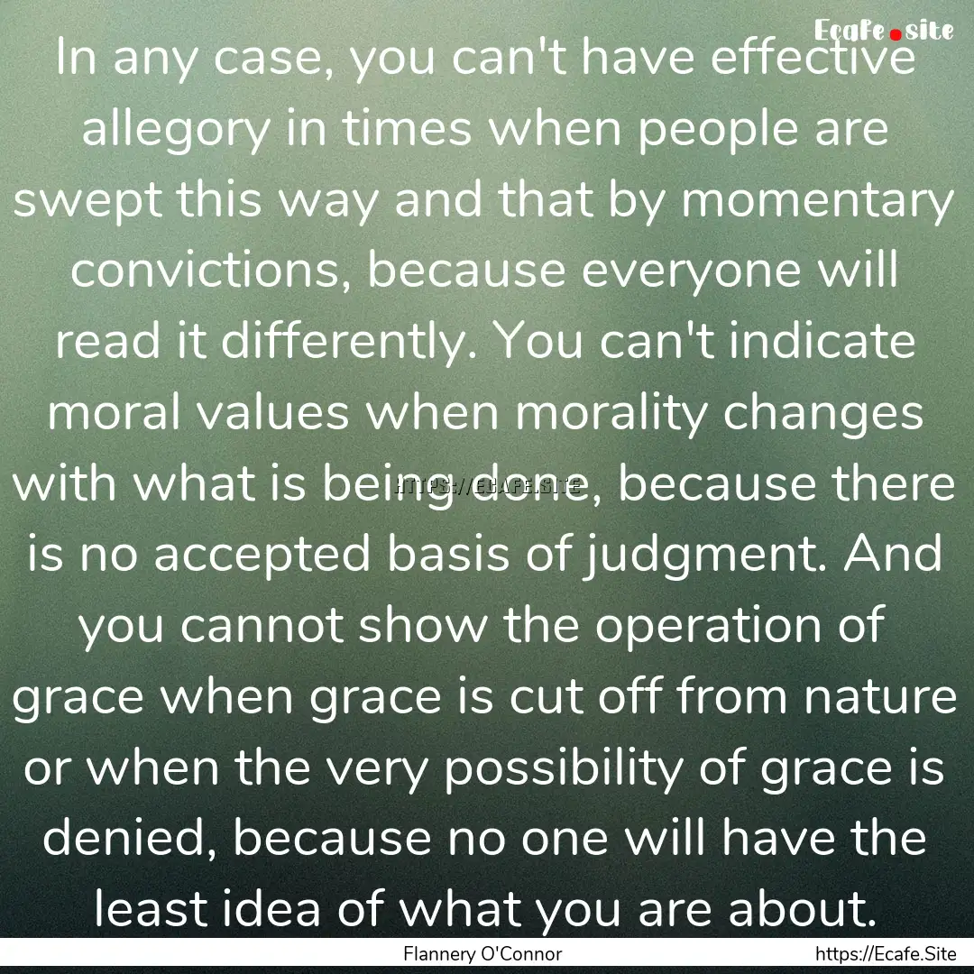 In any case, you can't have effective allegory.... : Quote by Flannery O'Connor