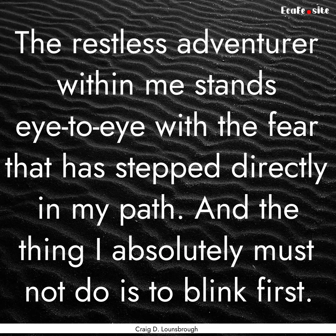 The restless adventurer within me stands.... : Quote by Craig D. Lounsbrough