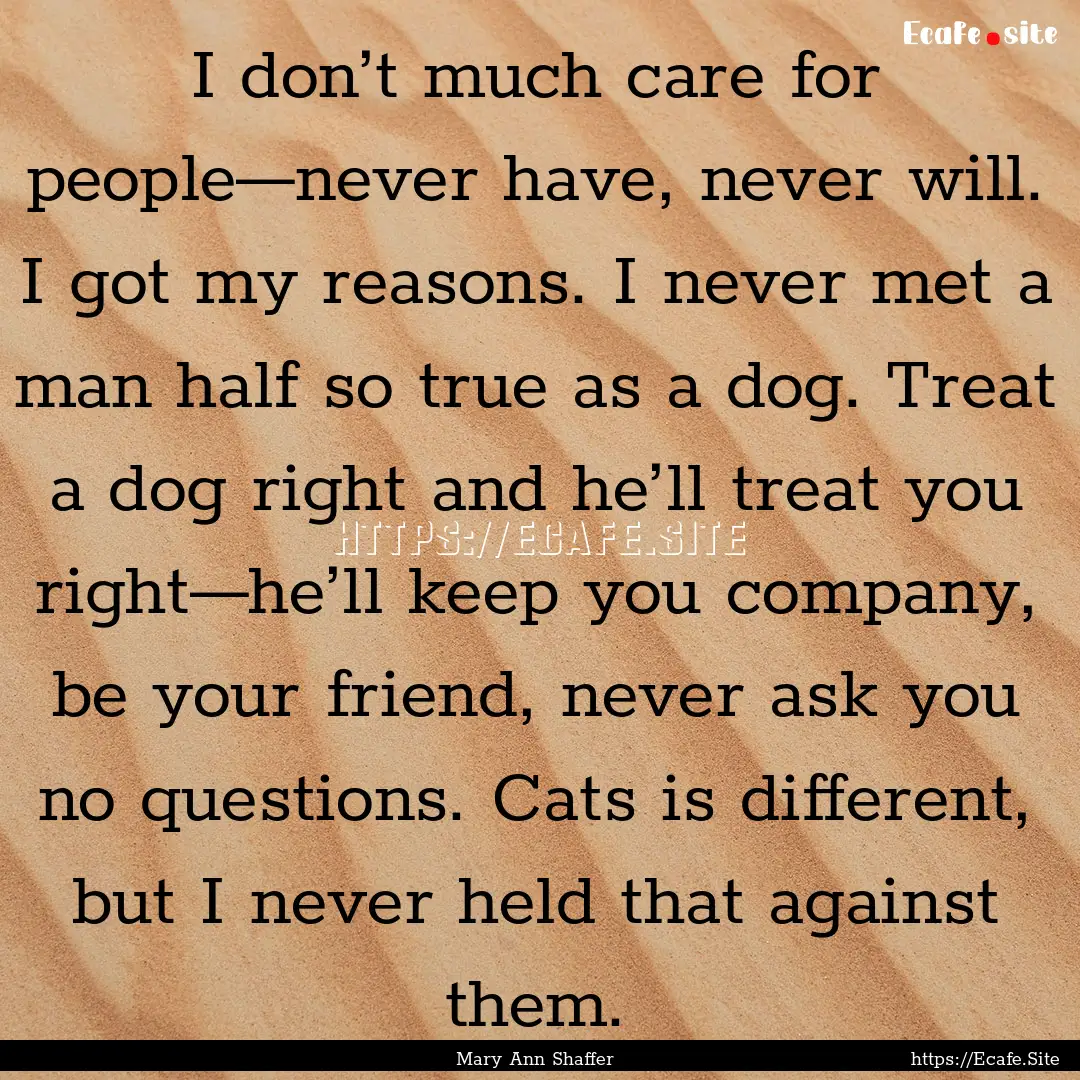 I don’t much care for people—never have,.... : Quote by Mary Ann Shaffer