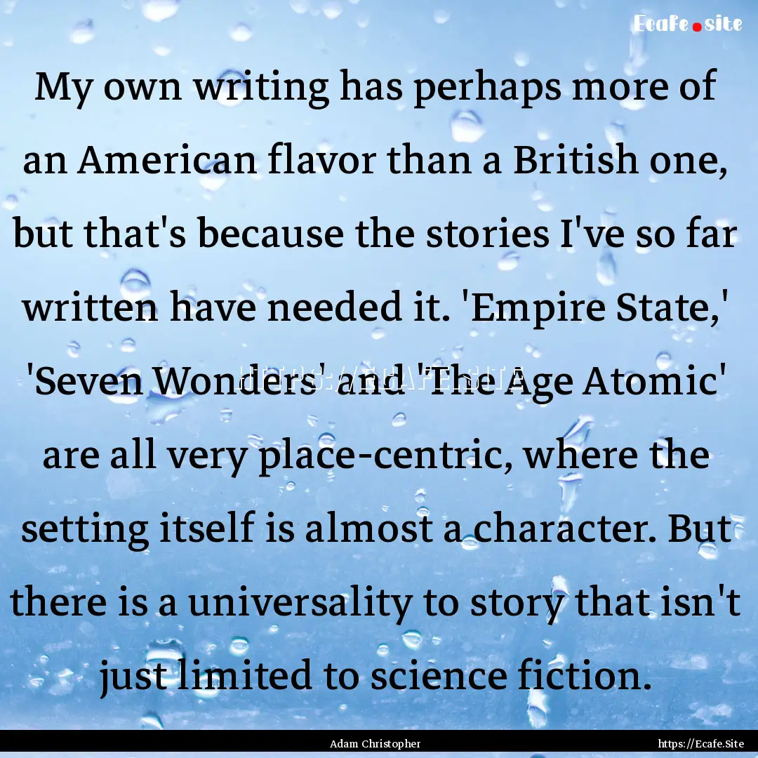 My own writing has perhaps more of an American.... : Quote by Adam Christopher