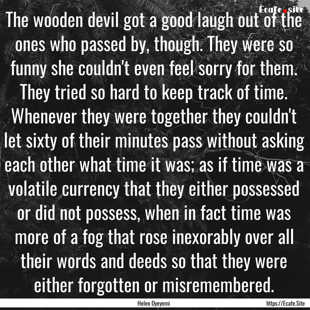 The wooden devil got a good laugh out of.... : Quote by Helen Oyeyemi