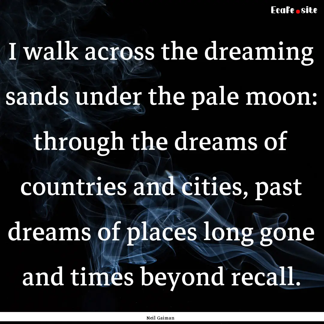 I walk across the dreaming sands under the.... : Quote by Neil Gaiman