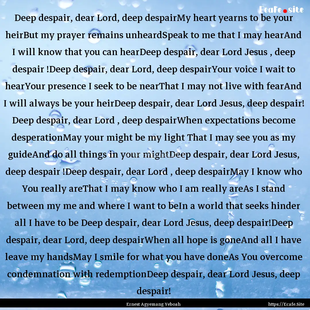 Deep despair, dear Lord, deep despairMy heart.... : Quote by Ernest Agyemang Yeboah