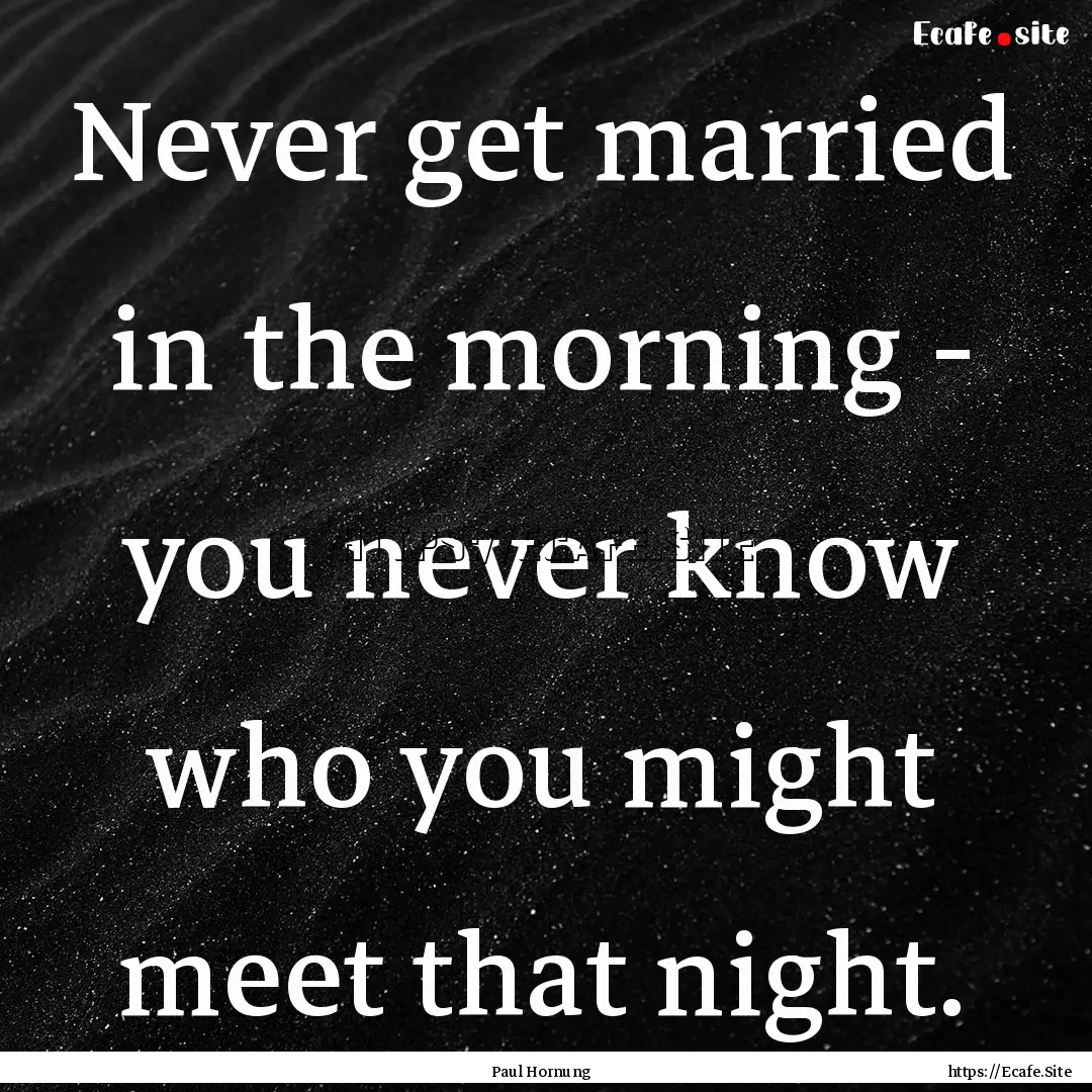 Never get married in the morning - you never.... : Quote by Paul Hornung