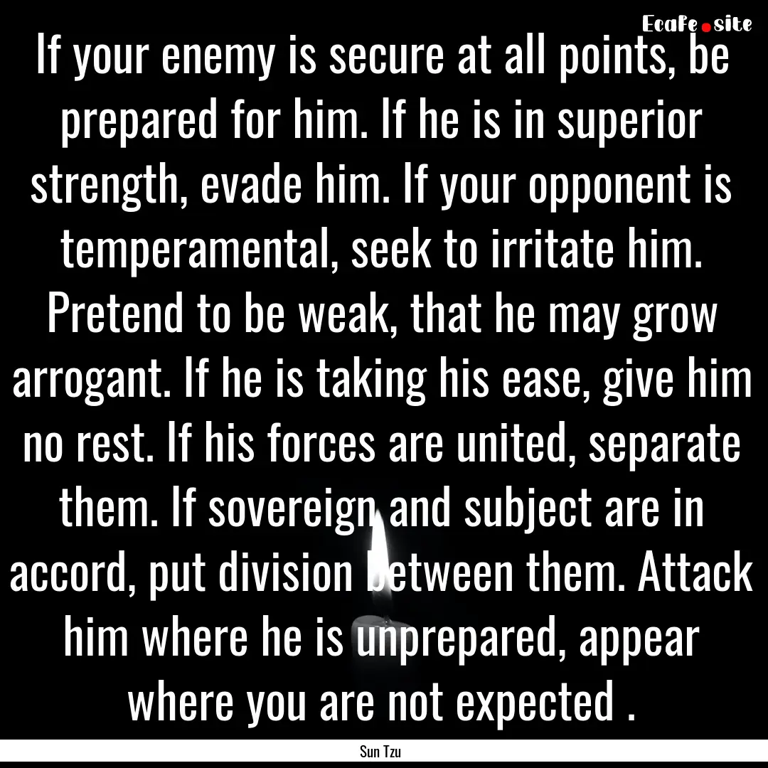 If your enemy is secure at all points, be.... : Quote by Sun Tzu