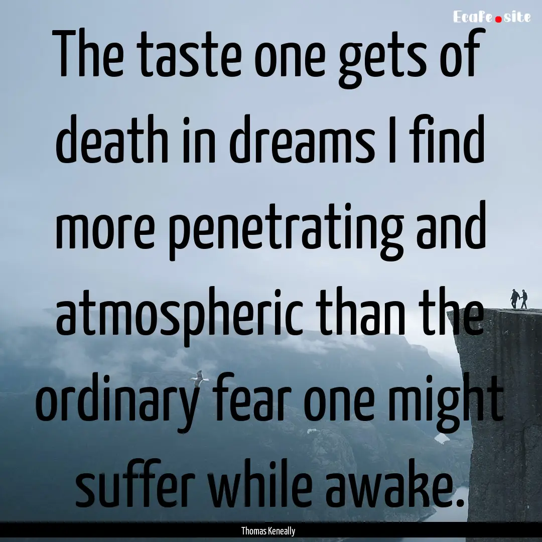 The taste one gets of death in dreams I find.... : Quote by Thomas Keneally