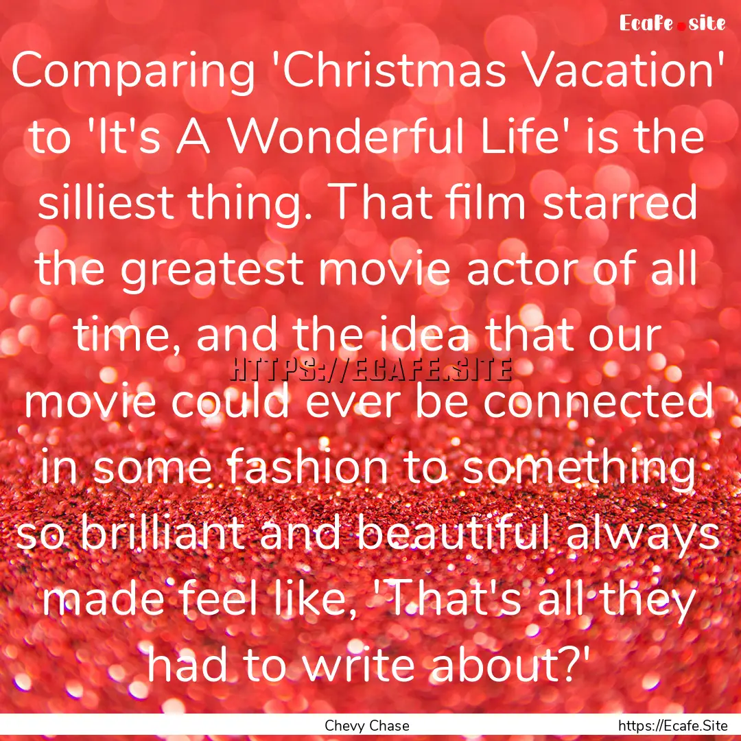 Comparing 'Christmas Vacation' to 'It's A.... : Quote by Chevy Chase