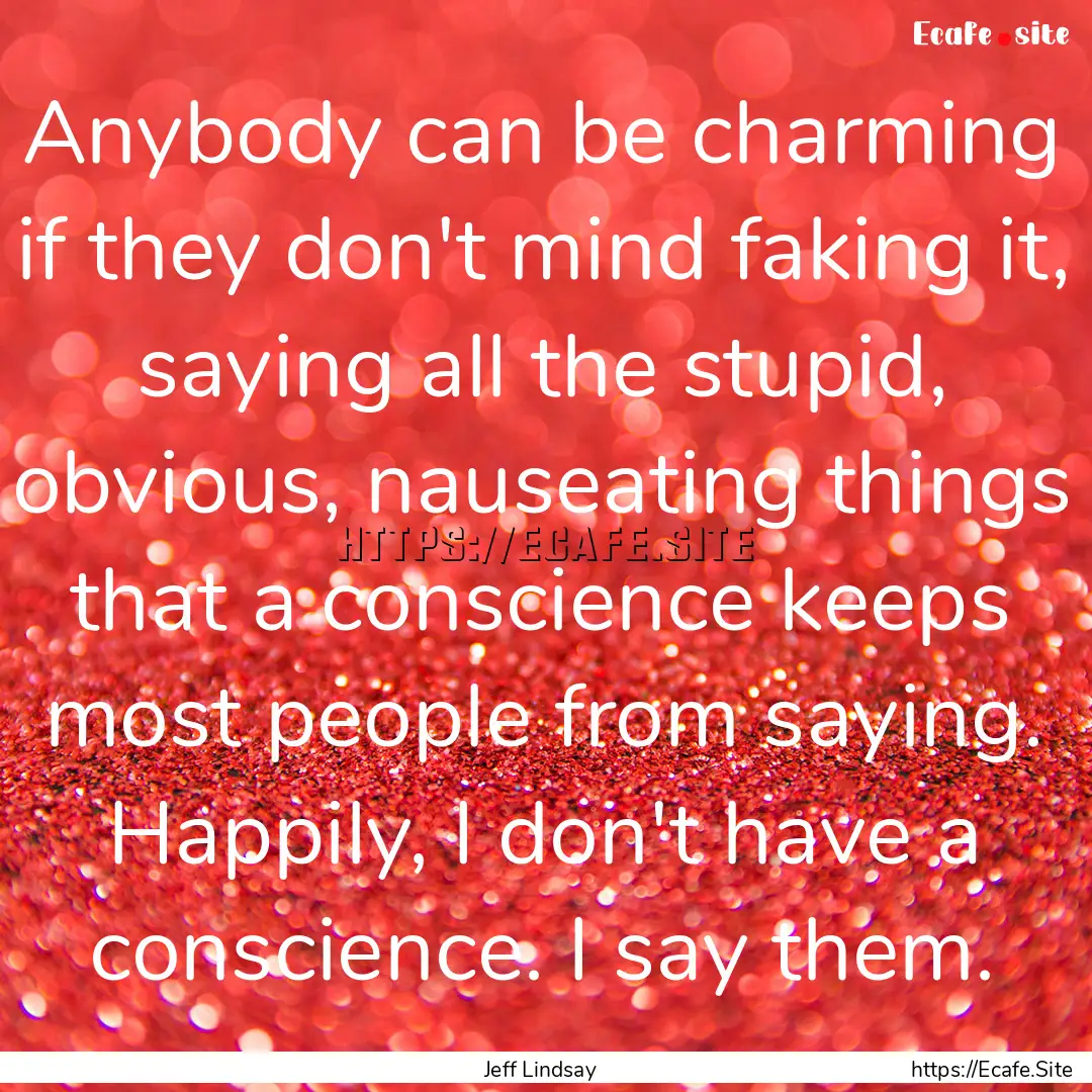 Anybody can be charming if they don't mind.... : Quote by Jeff Lindsay