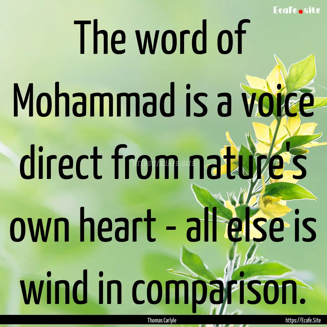 The word of Mohammad is a voice direct from.... : Quote by Thomas Carlyle