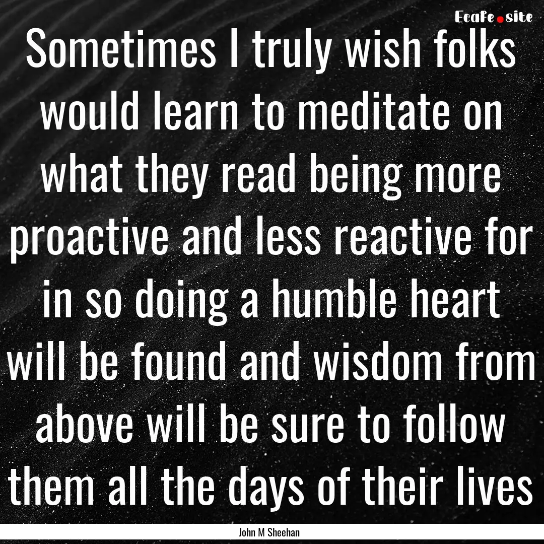 Sometimes I truly wish folks would learn.... : Quote by John M Sheehan