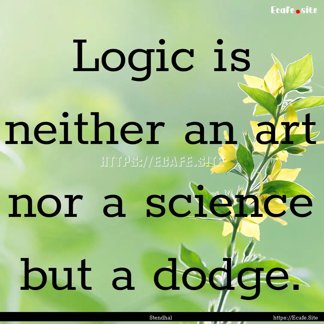 Logic is neither an art nor a science but.... : Quote by Stendhal