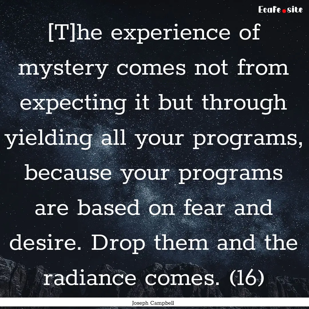 [T]he experience of mystery comes not from.... : Quote by Joseph Campbell