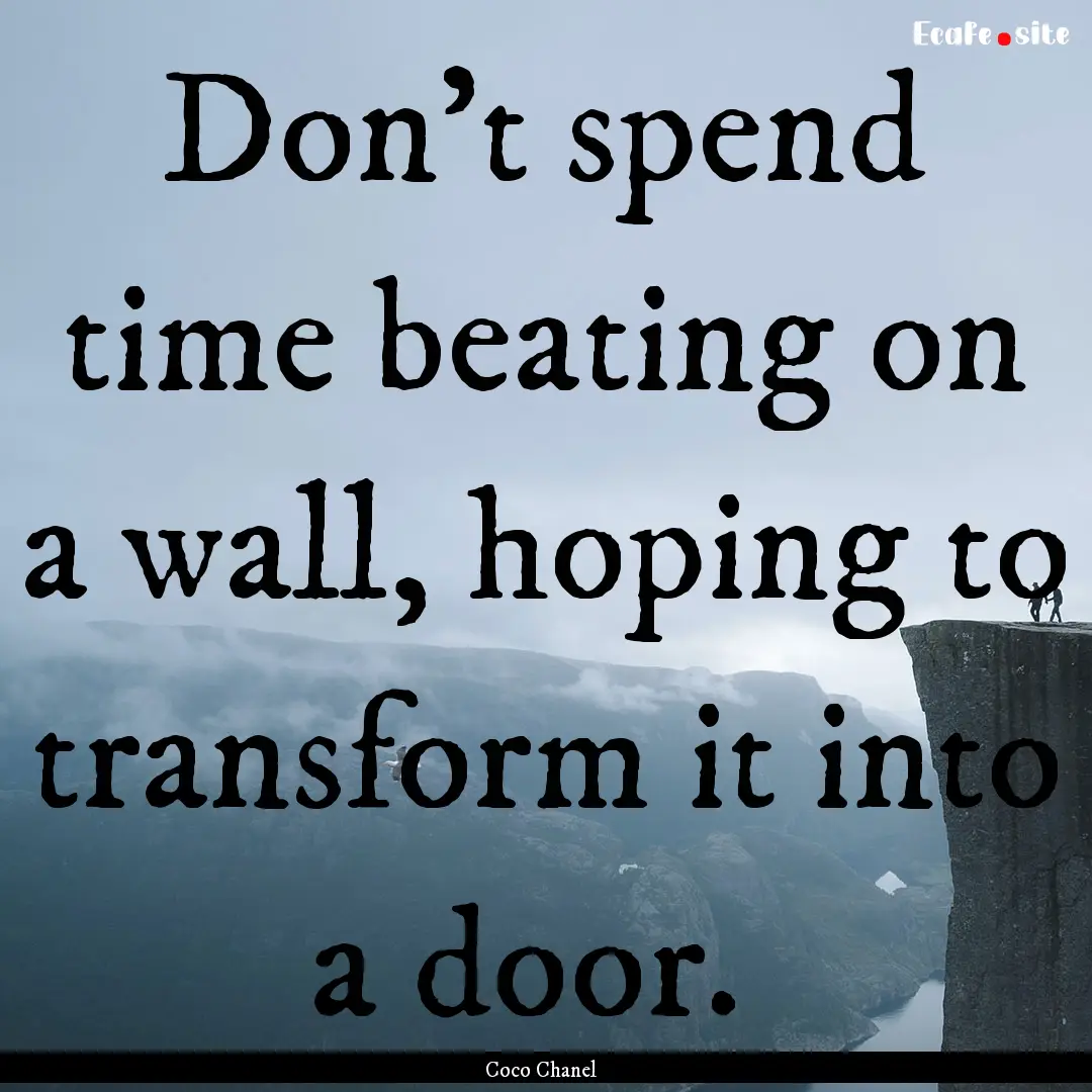 Don't spend time beating on a wall, hoping.... : Quote by Coco Chanel