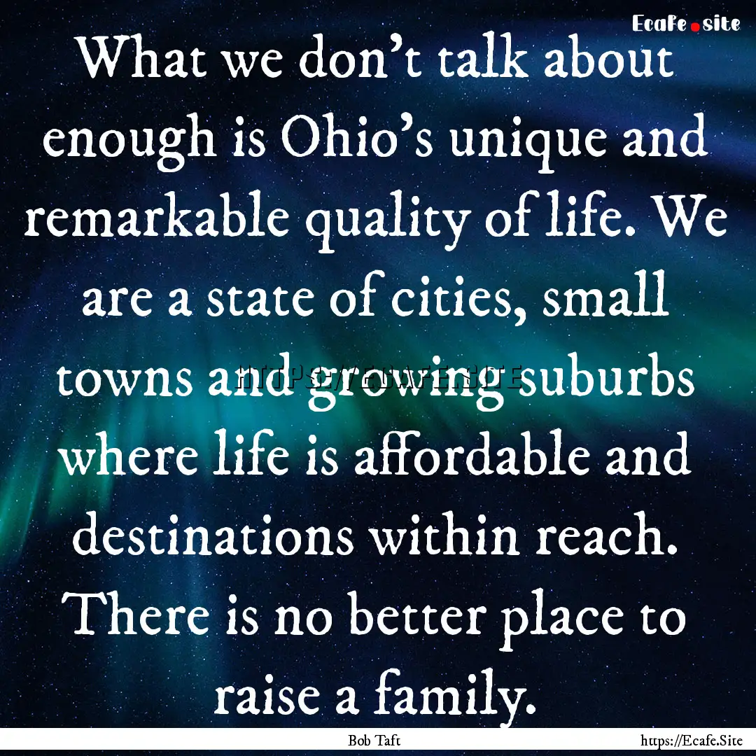 What we don't talk about enough is Ohio's.... : Quote by Bob Taft