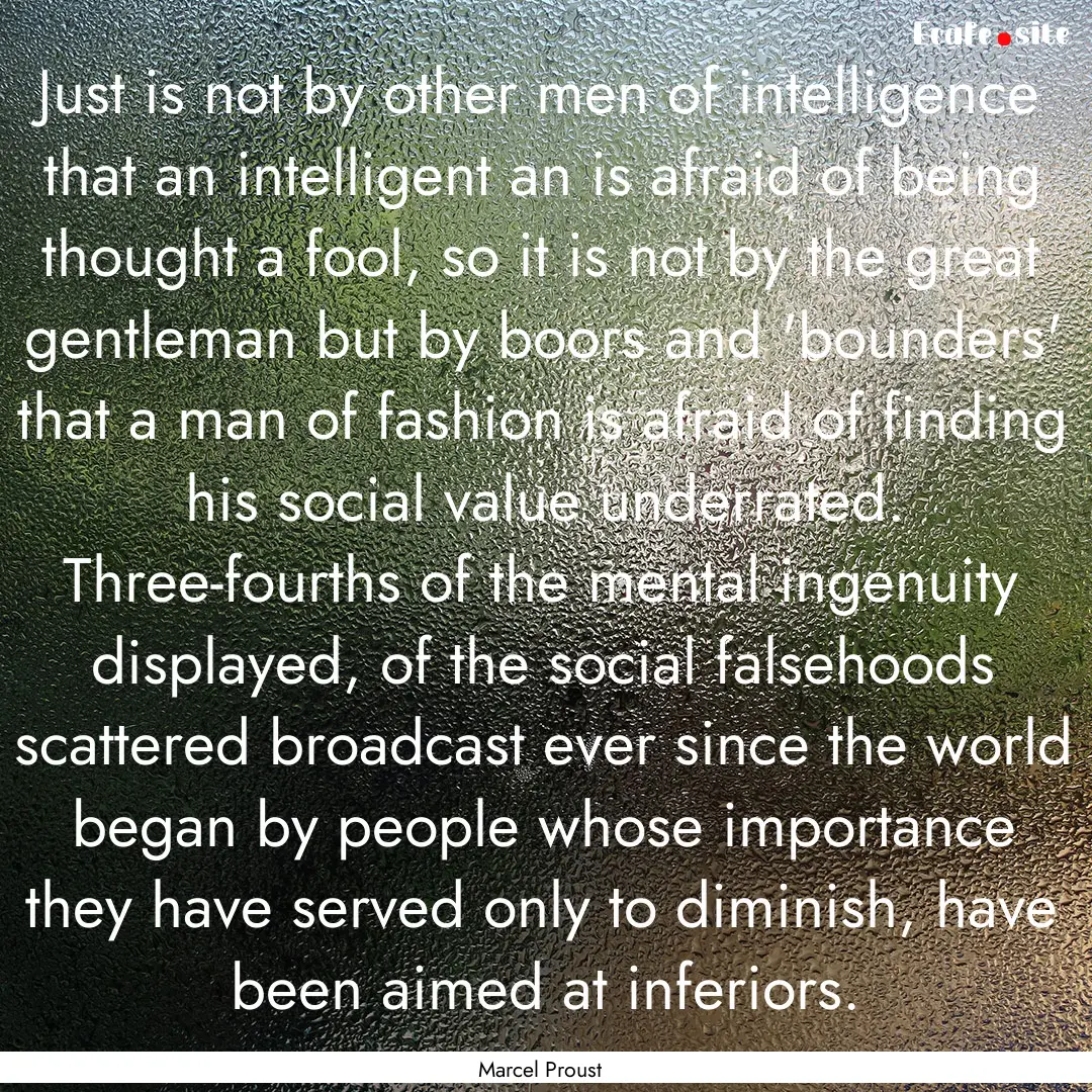 Just is not by other men of intelligence.... : Quote by Marcel Proust