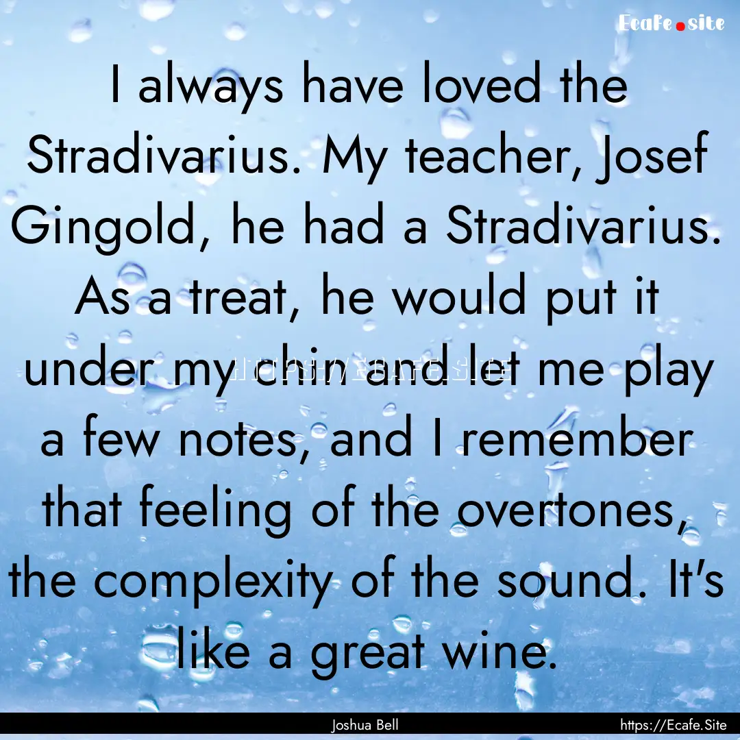 I always have loved the Stradivarius. My.... : Quote by Joshua Bell