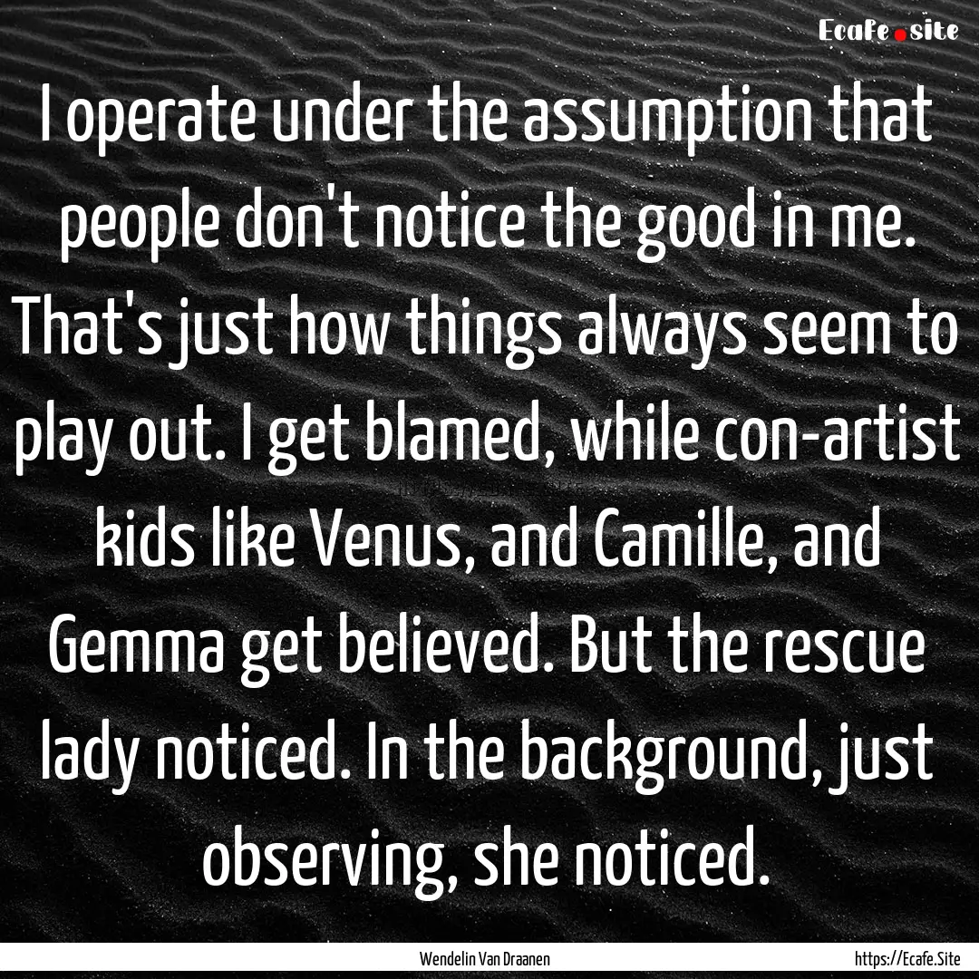 I operate under the assumption that people.... : Quote by Wendelin Van Draanen