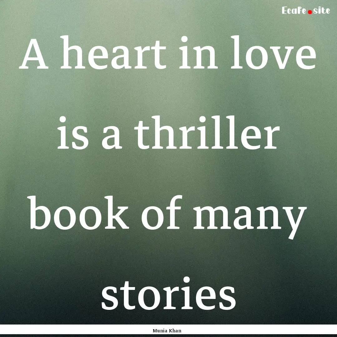 A heart in love is a thriller book of many.... : Quote by Munia Khan