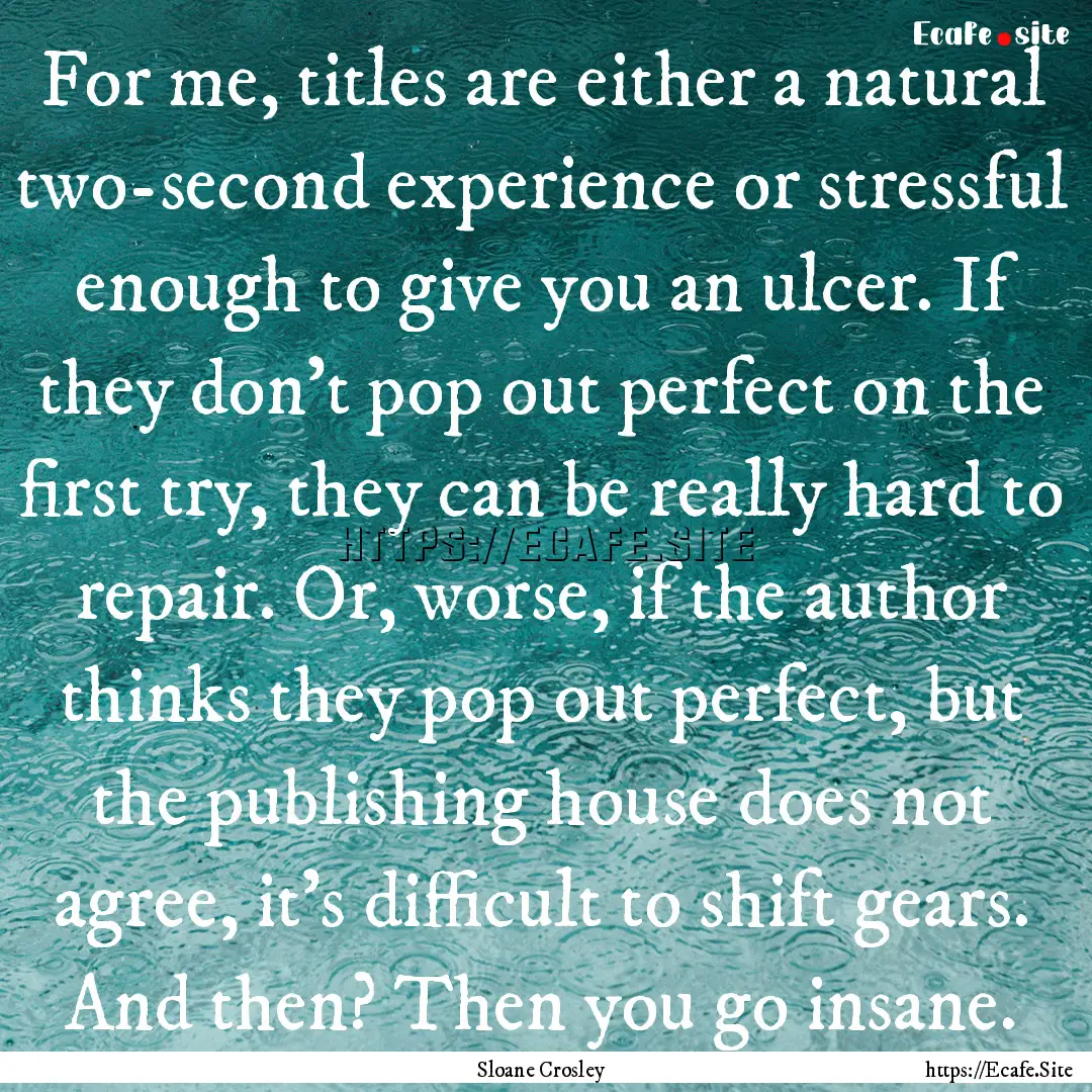 For me, titles are either a natural two-second.... : Quote by Sloane Crosley