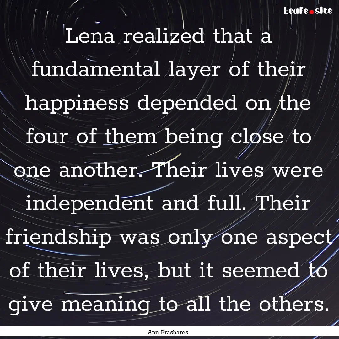 Lena realized that a fundamental layer of.... : Quote by Ann Brashares