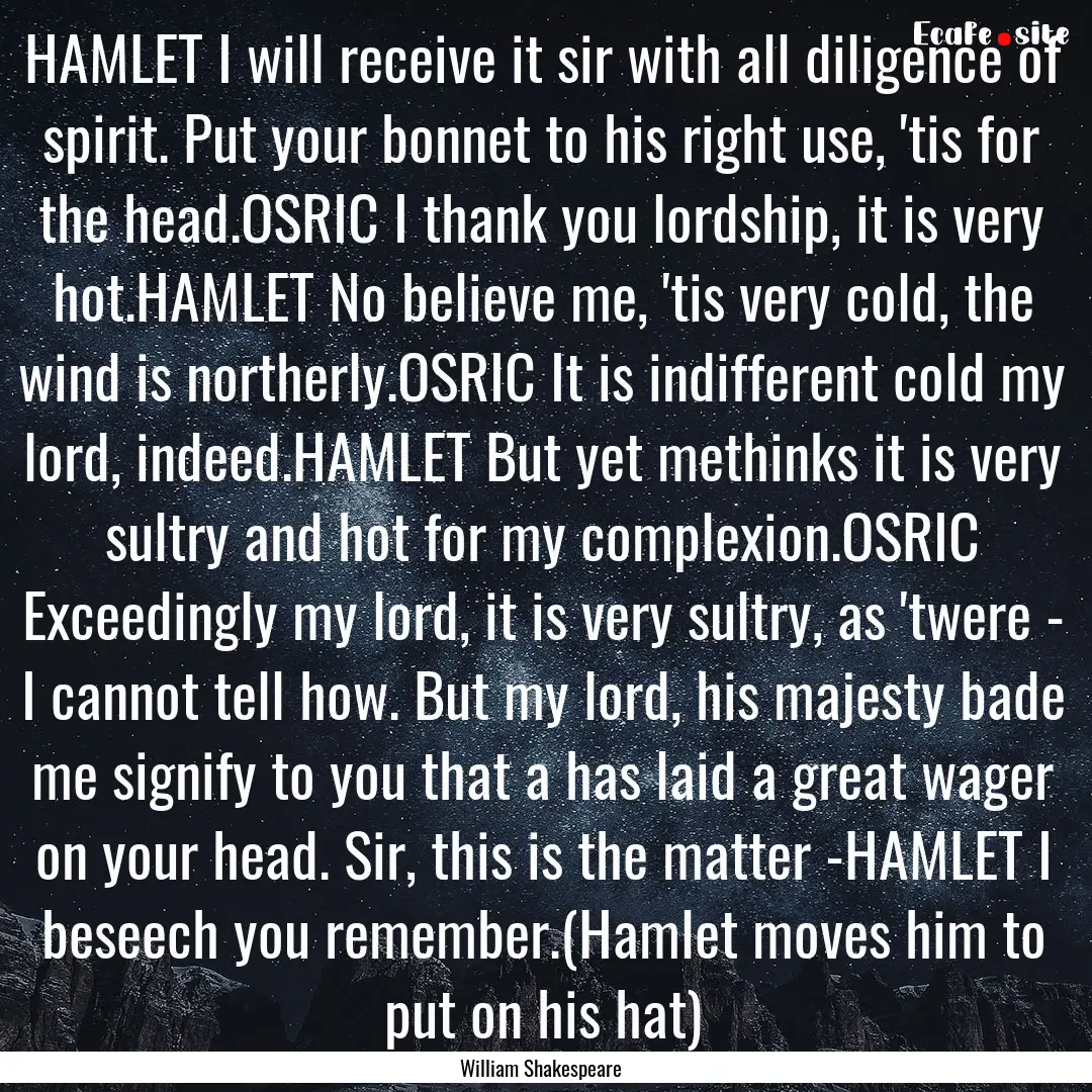 HAMLET I will receive it sir with all diligence.... : Quote by William Shakespeare