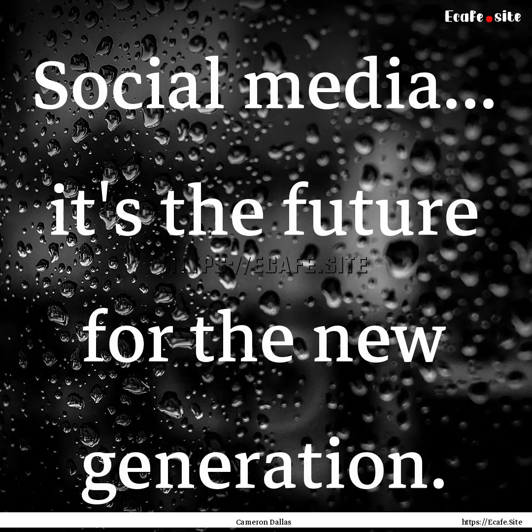 Social media... it's the future for the new.... : Quote by Cameron Dallas