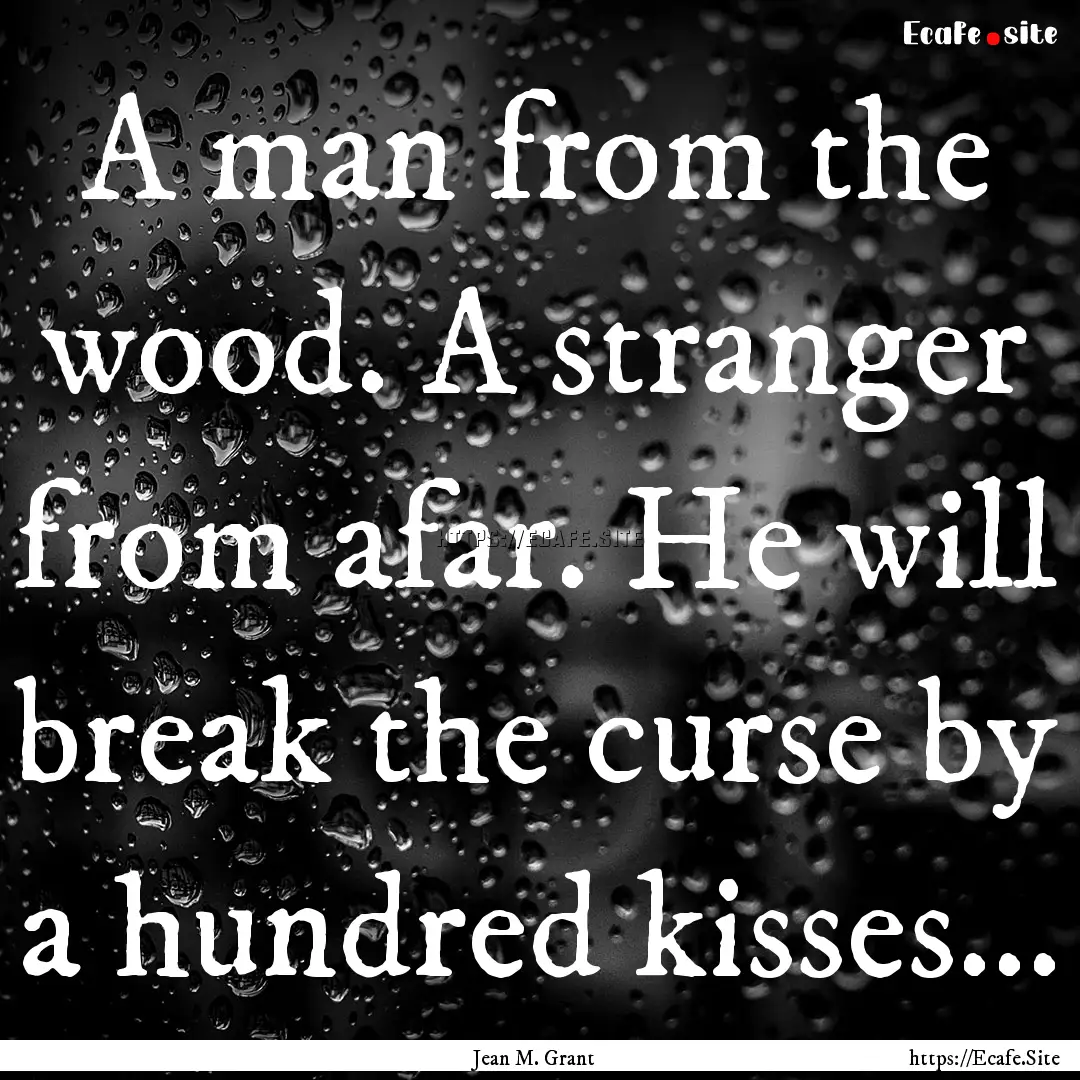 A man from the wood. A stranger from afar..... : Quote by Jean M. Grant