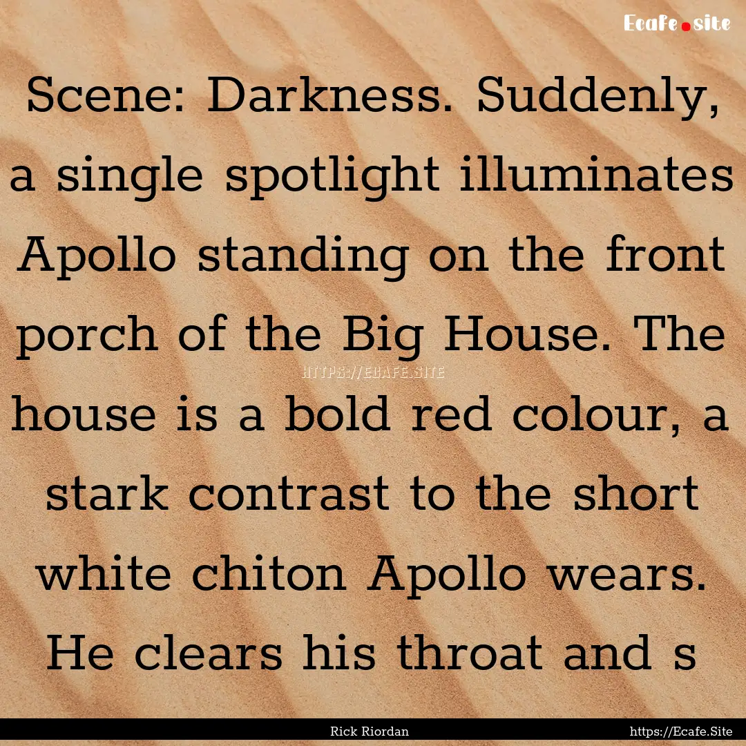 Scene: Darkness. Suddenly, a single spotlight.... : Quote by Rick Riordan