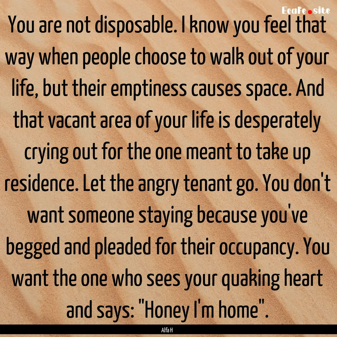 You are not disposable. I know you feel that.... : Quote by Alfa H