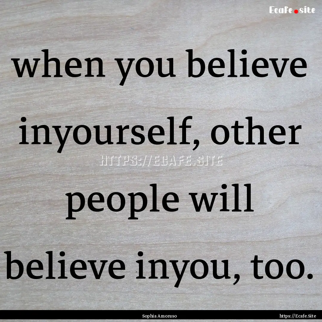 when you believe inyourself, other people.... : Quote by Sophia Amoruso