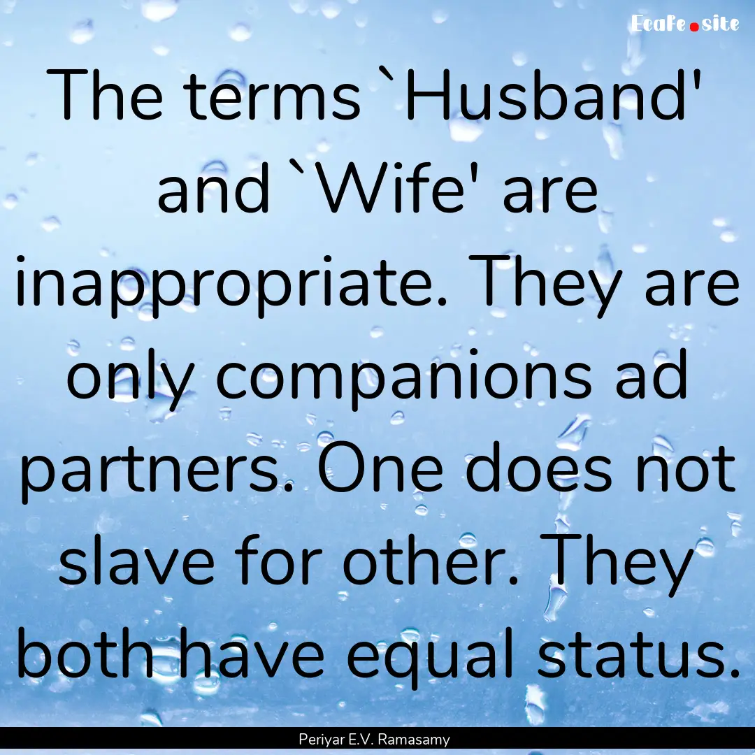 The terms `Husband' and `Wife' are inappropriate..... : Quote by Periyar E.V. Ramasamy