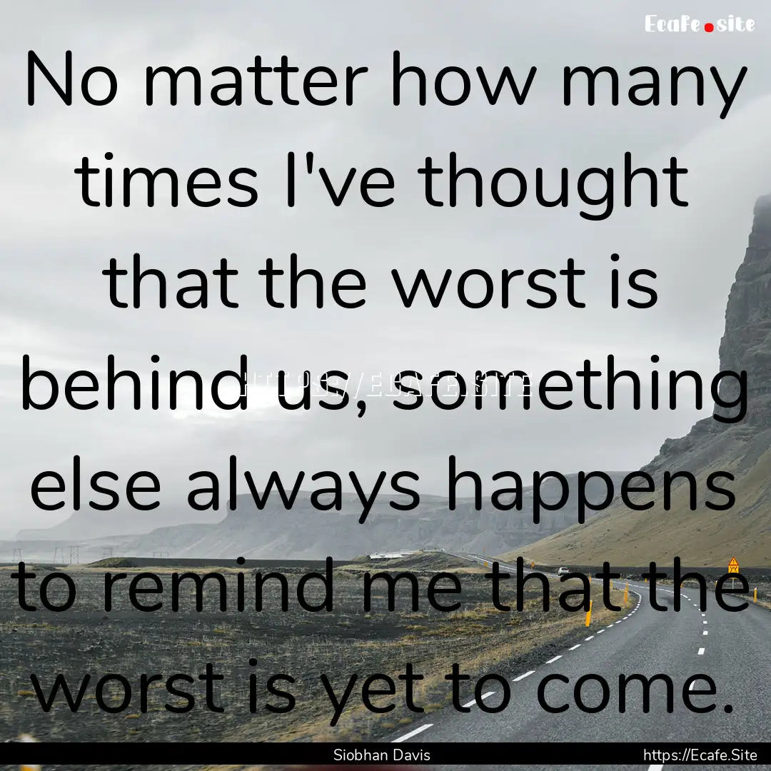 No matter how many times I've thought that.... : Quote by Siobhan Davis