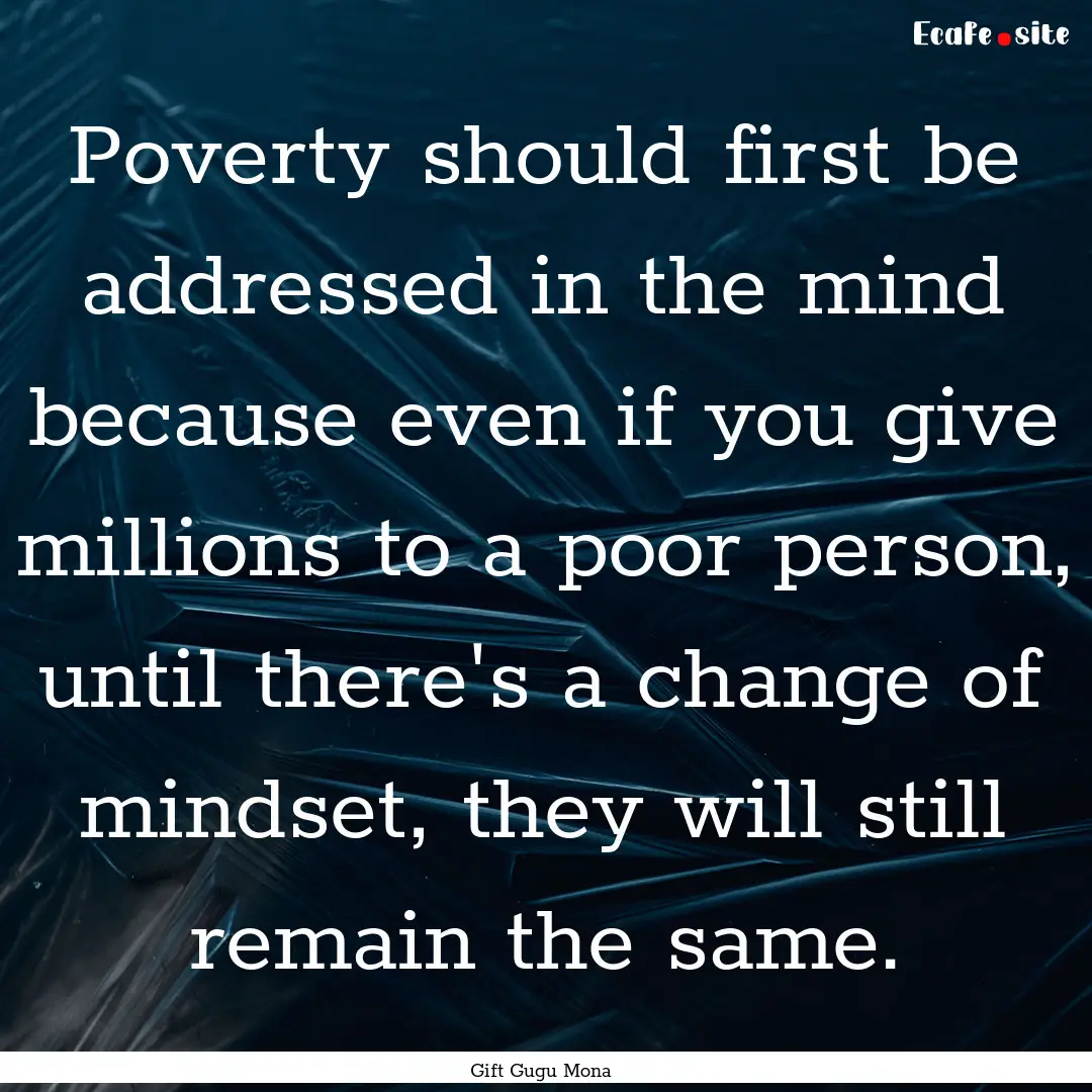 Poverty should first be addressed in the.... : Quote by Gift Gugu Mona