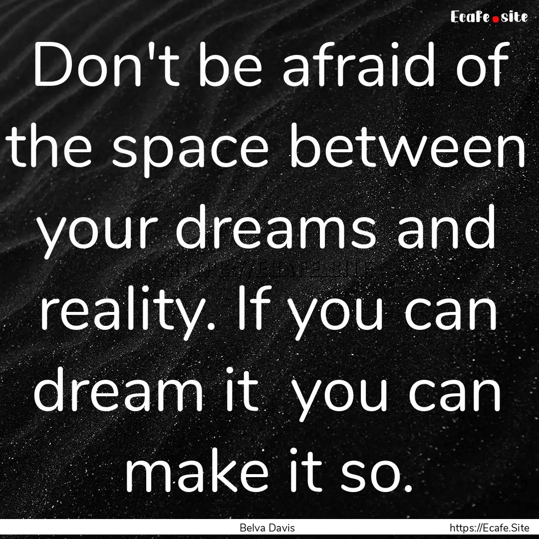 Don't be afraid of the space between your.... : Quote by Belva Davis