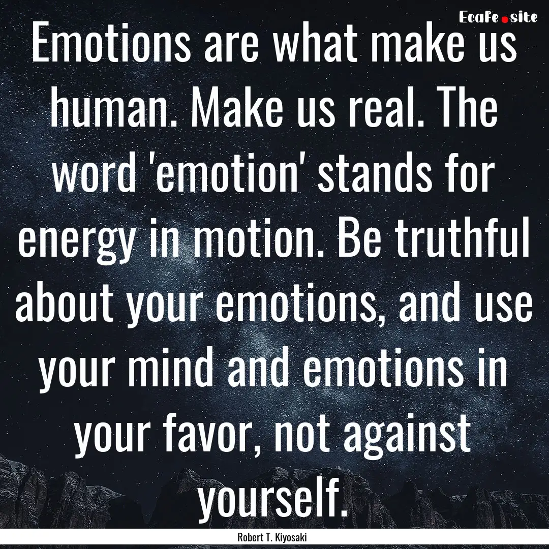 Emotions are what make us human. Make us.... : Quote by Robert T. Kiyosaki