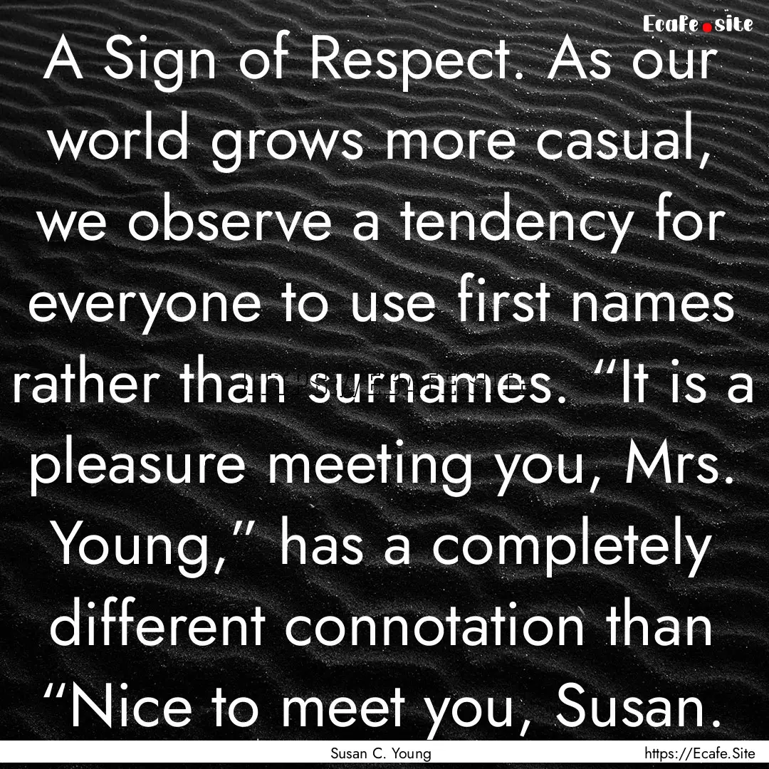 A Sign of Respect. As our world grows more.... : Quote by Susan C. Young