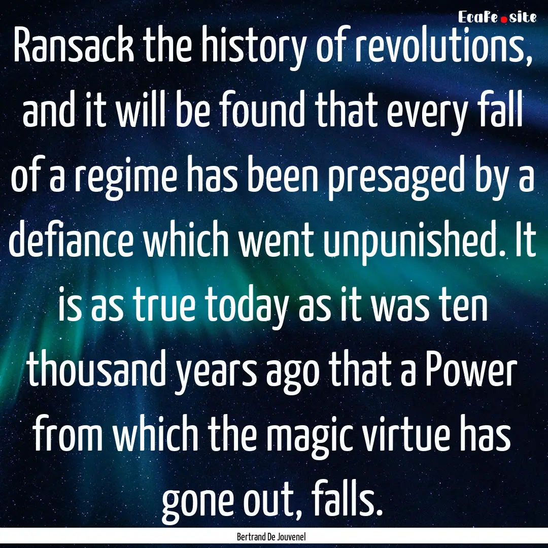 Ransack the history of revolutions, and it.... : Quote by Bertrand De Jouvenel