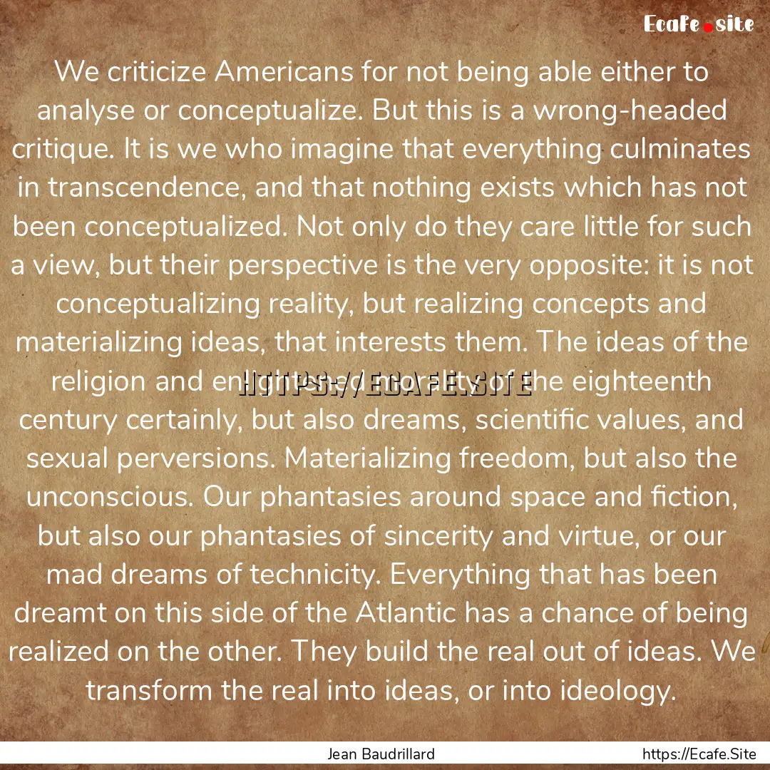 We criticize Americans for not being able.... : Quote by Jean Baudrillard