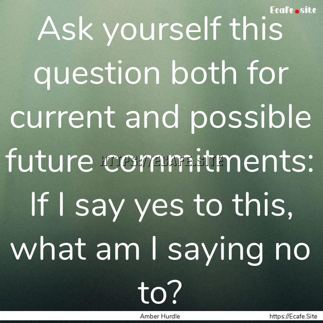 Ask yourself this question both for current.... : Quote by Amber Hurdle