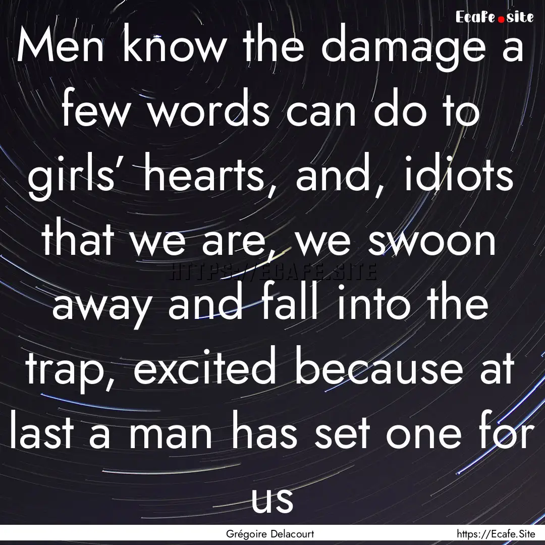 Men know the damage a few words can do to.... : Quote by Grégoire Delacourt