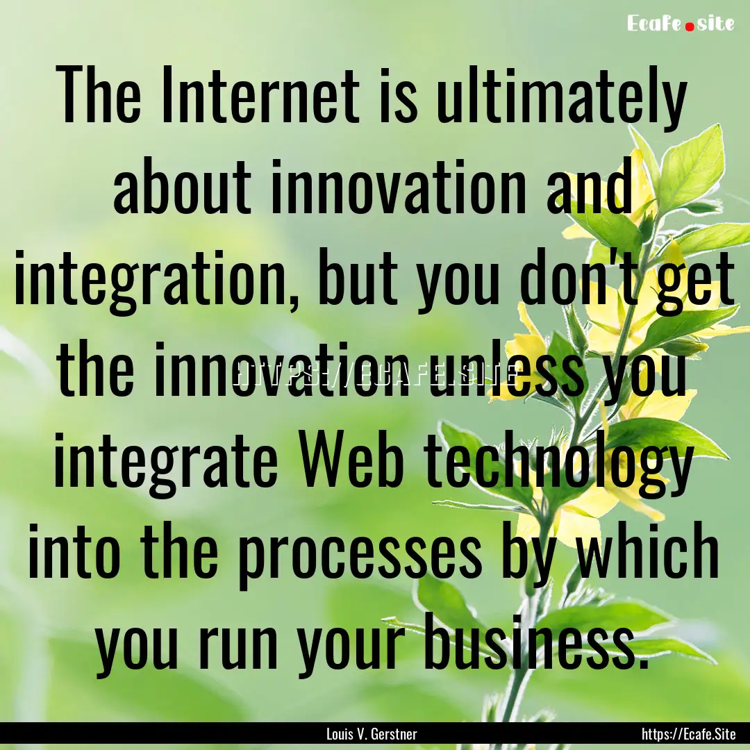 The Internet is ultimately about innovation.... : Quote by Louis V. Gerstner