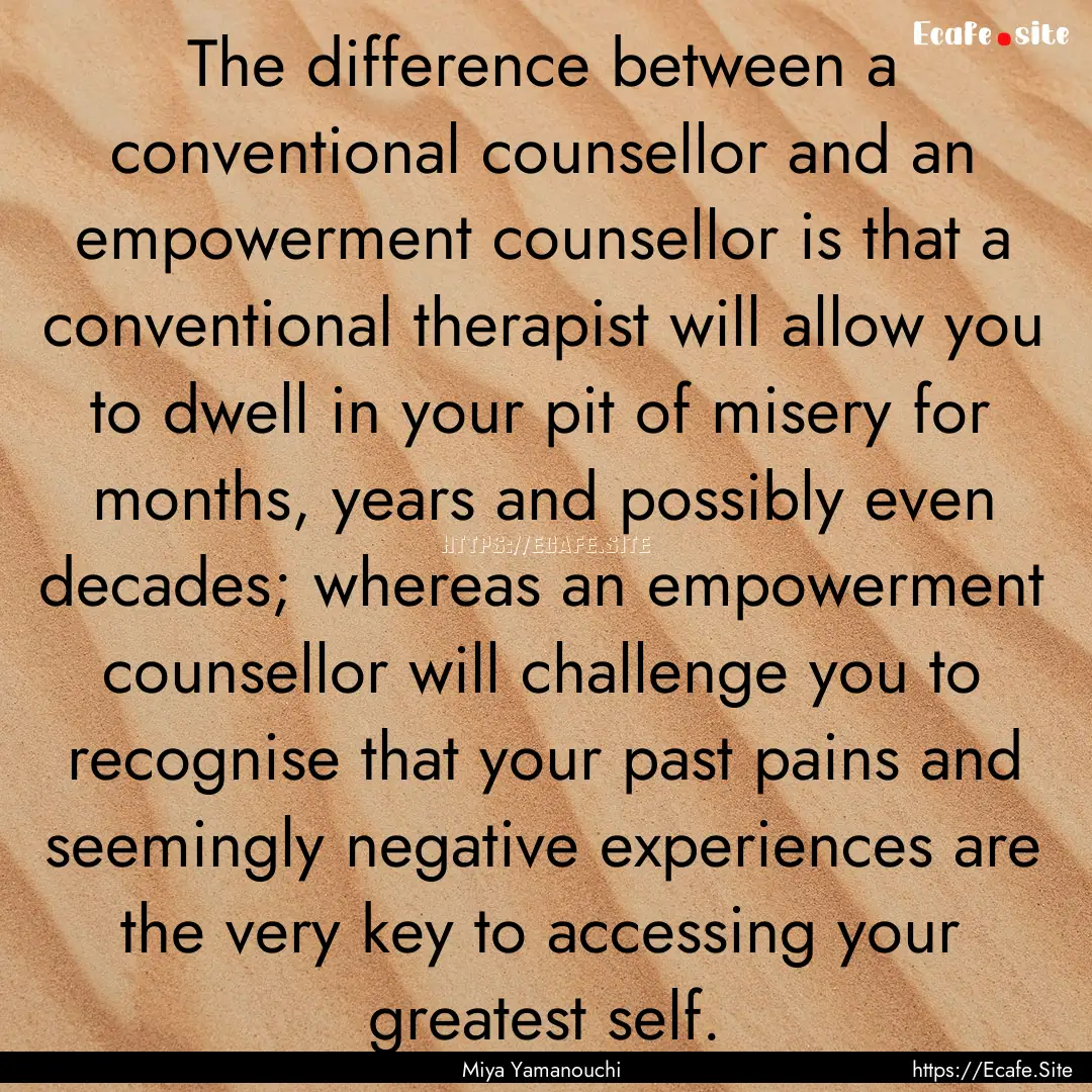 The difference between a conventional counsellor.... : Quote by Miya Yamanouchi