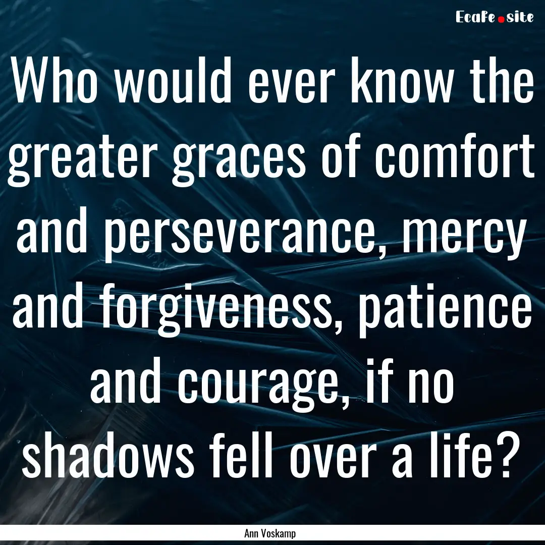 Who would ever know the greater graces of.... : Quote by Ann Voskamp