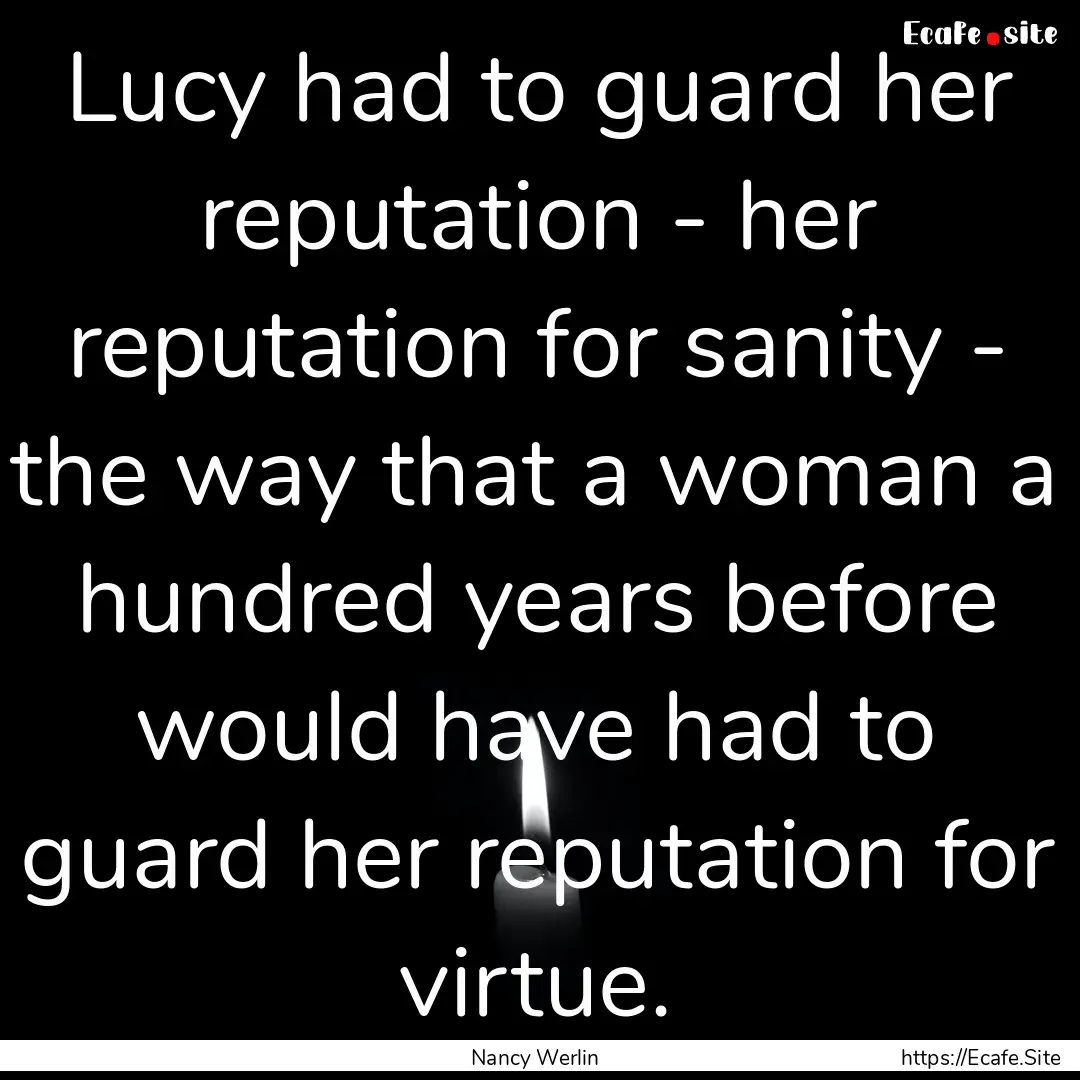 Lucy had to guard her reputation - her reputation.... : Quote by Nancy Werlin