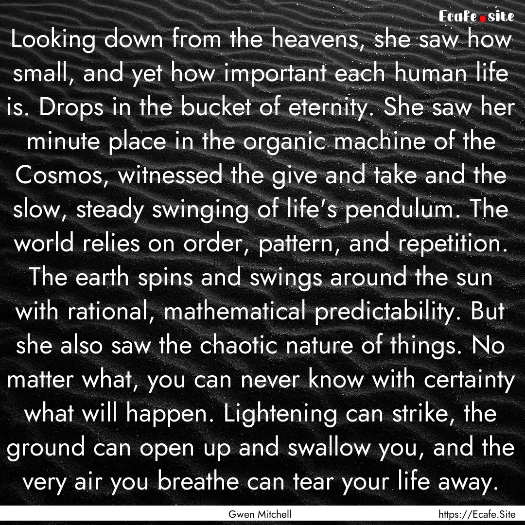 Looking down from the heavens, she saw how.... : Quote by Gwen Mitchell