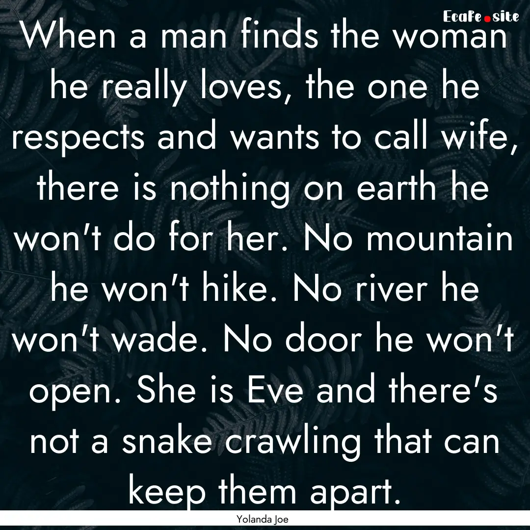 When a man finds the woman he really loves,.... : Quote by Yolanda Joe