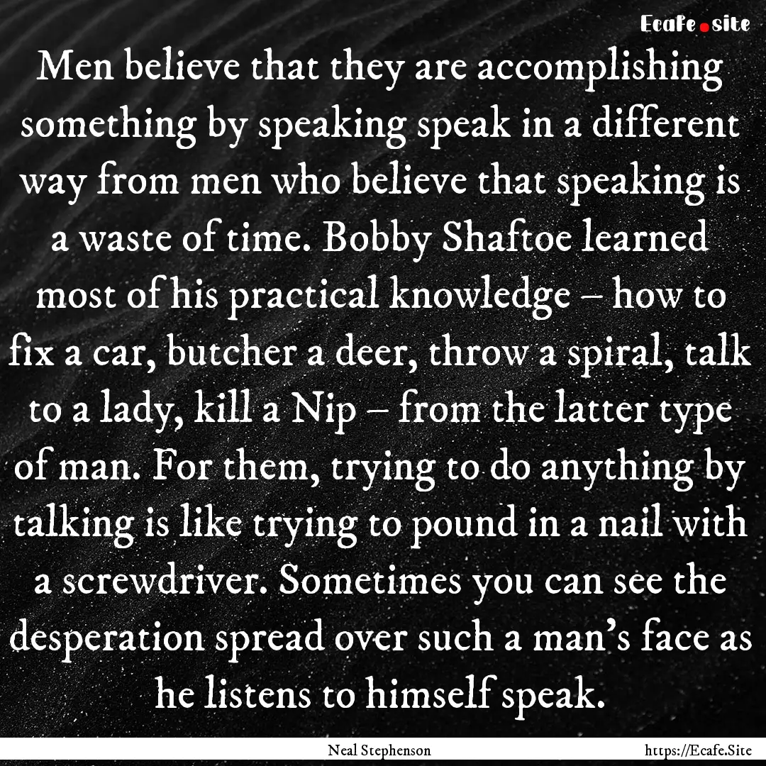 Men believe that they are accomplishing something.... : Quote by Neal Stephenson