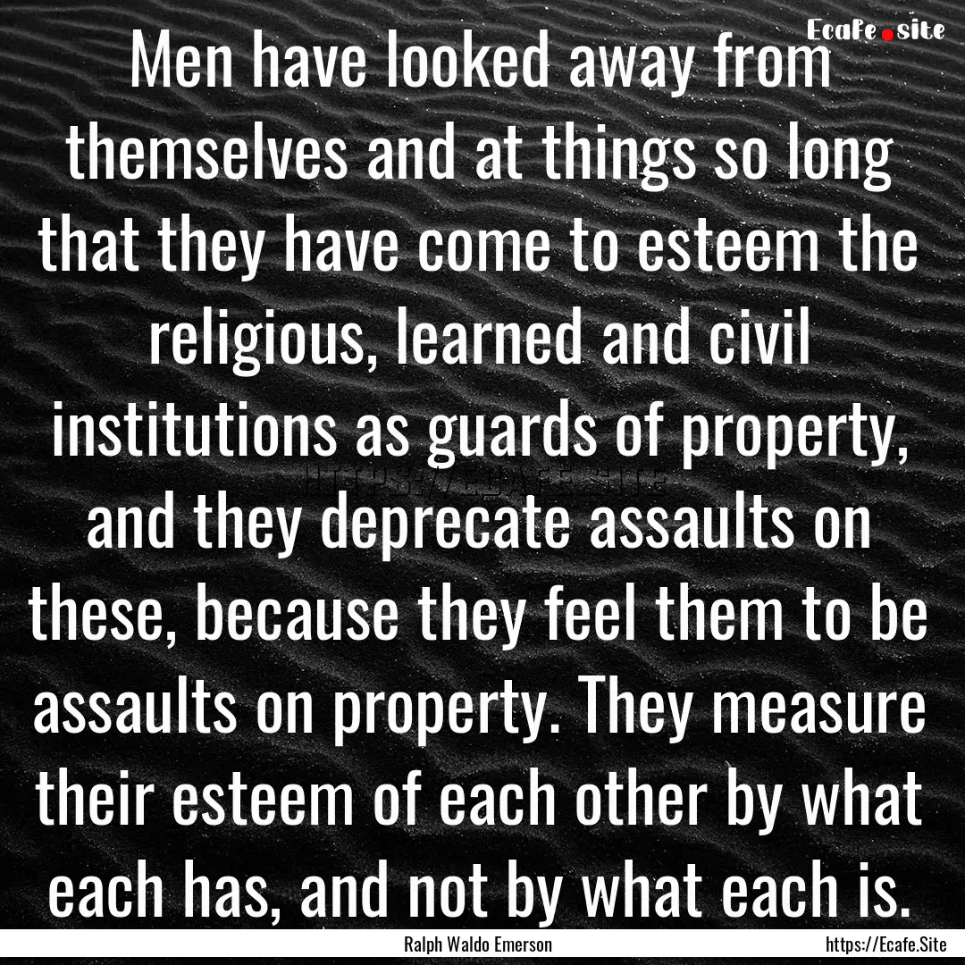 Men have looked away from themselves and.... : Quote by Ralph Waldo Emerson