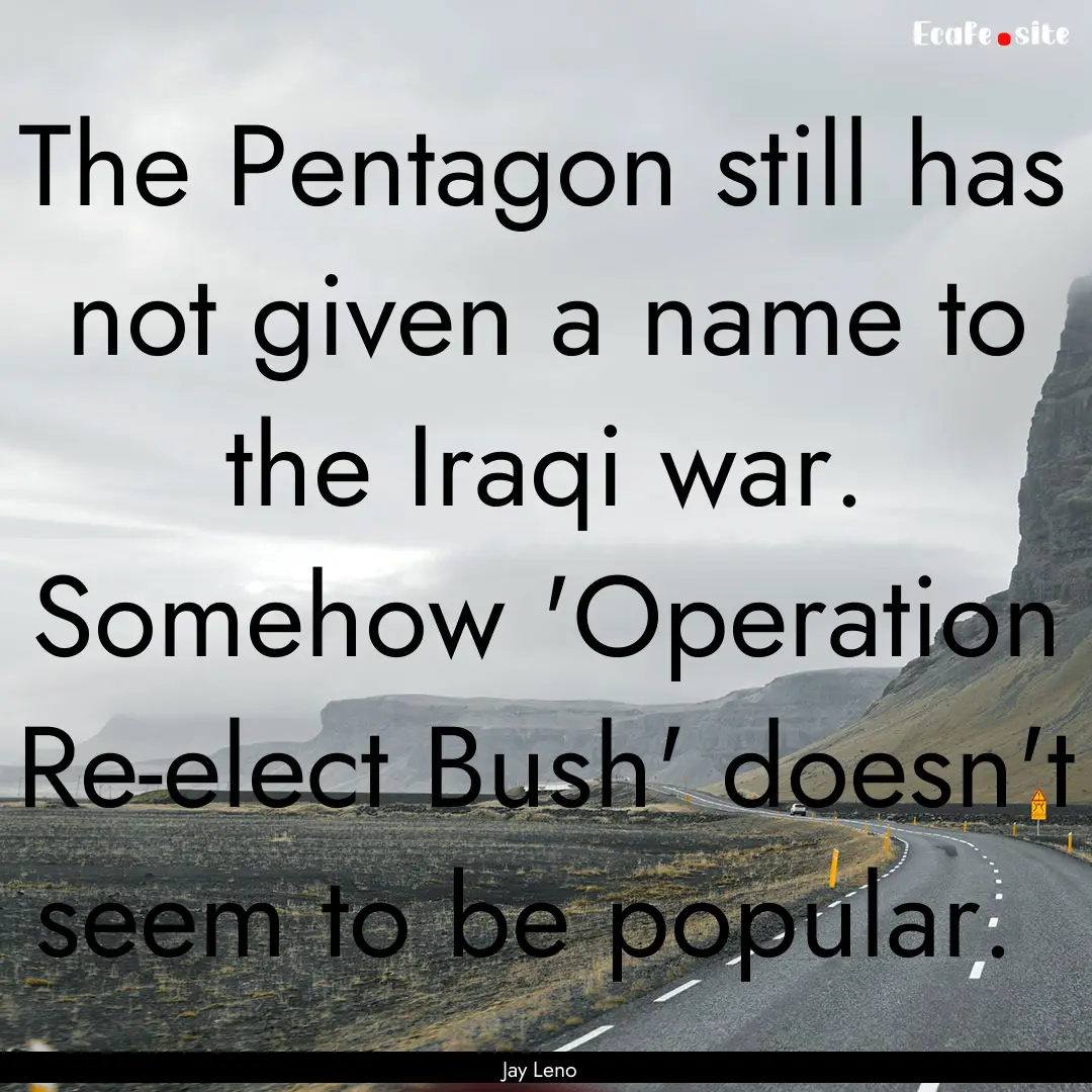 The Pentagon still has not given a name to.... : Quote by Jay Leno